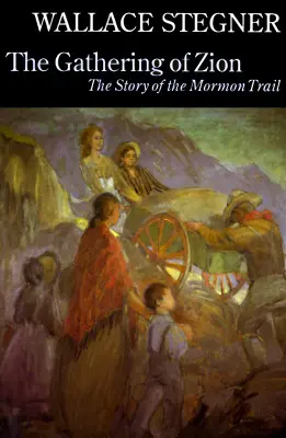 Die Versammlung von Zion: Die Geschichte des Mormonenpfads - The Gathering of Zion: The Story of the Mormon Trail