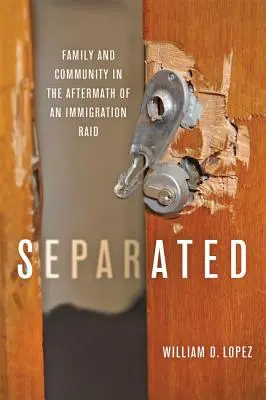 Getrennt: Familie und Gemeinschaft nach der Razzia einer Einwanderungsbehörde - Separated: Family and Community in the Aftermath of an Immigration Raid