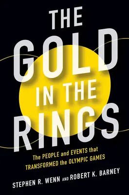 Das Gold in den Ringen: Die Menschen und Ereignisse, die die Olympischen Spiele veränderten - The Gold in the Rings: The People and Events That Transformed the Olympic Games