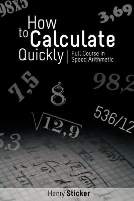 Wie man schnell rechnet: Voller Kurs in Schnellrechnen - How to Calculate Quickly: Full Course in Speed Arithmetic