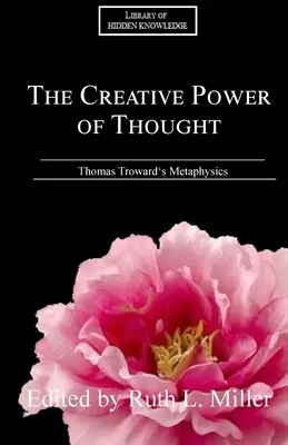 Die schöpferische Kraft des Denkens: Thomas Troward's Metaphysik erklärt - The Creative Power of Thought: Thomas Troward's Metaphysics Explained