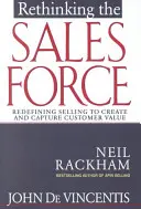 Das Verkaufspersonal neu denken: Verkaufen neu definieren, um Kundenwert zu schaffen und zu erhalten - Rethinking the Sales Force: Redefining Selling to Create and Capture Customer Value