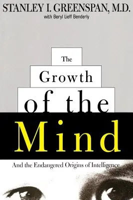 Das Wachstum des Geistes: Und die gefährdeten Ursprünge der Intelligenz - The Growth of the Mind: And the Endangered Origins of Intelligence