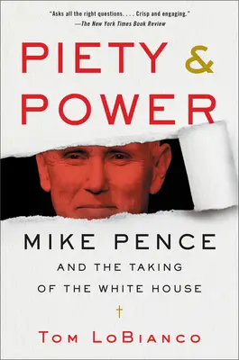 Frömmigkeit und Macht: Mike Pence und die Eroberung des Weißen Hauses - Piety & Power: Mike Pence and the Taking of the White House