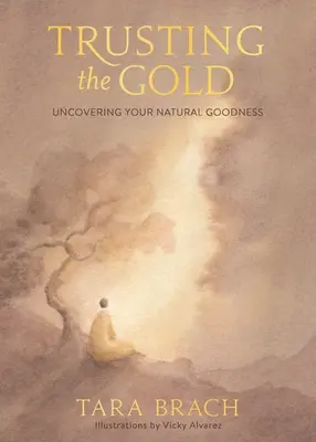 Dem Gold vertrauen: Die Entdeckung Ihrer natürlichen Güte - Trusting the Gold: Uncovering Your Natural Goodness