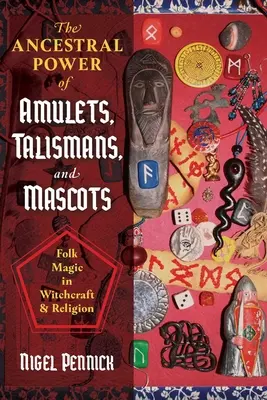Die uralte Macht der Amulette, Talismane und Maskottchen: Volksmagie in Hexerei und Religion - The Ancestral Power of Amulets, Talismans, and Mascots: Folk Magic in Witchcraft and Religion