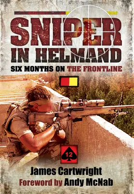Scharfschütze in Helmand: Sechs Monate an der Frontlinie - Sniper in Helmand: Six Months on the Frontline