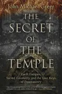 Das Geheimnis des Tempels: Erdenergien, Heilige Geometrie und die verlorenen Schlüssel der Freimaurerei - The Secret of the Temple: Earth Energies, Sacred Geometry, and the Lost Keys of Freemasonry