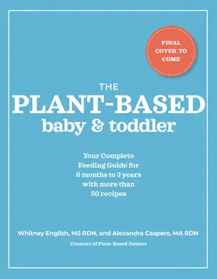 Das pflanzliche Baby und Kleinkind: Ihr kompletter Fütterungsleitfaden für die ersten 3 Jahre - The Plant-Based Baby and Toddler: Your Complete Feeding Guide for the First 3 Years