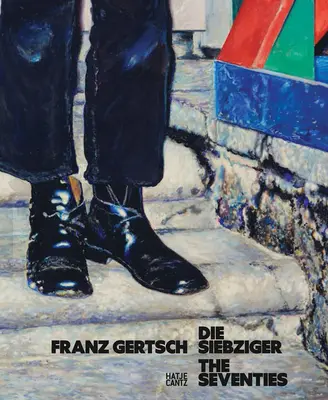 Franz Gertsch: Die siebziger Jahre - Franz Gertsch: The Seventies