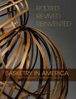 Verwurzelt, wiederbelebt, neu erfunden: Korbflechterei in Amerika - Rooted, Revived, Reinvented: Basketry in America