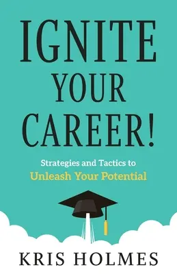 Entfachen Sie Ihre Karriere! Strategien und Taktiken zur Entfesselung Ihres Potenzials - Ignite Your Career!: Strategies and Tactics to Unleash Your Potential