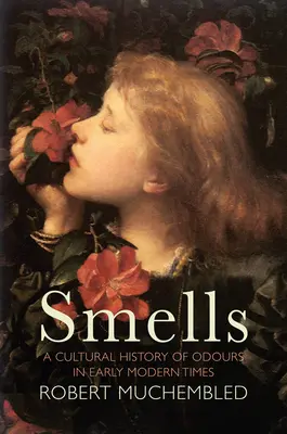 Gerüche: Eine Kulturgeschichte der Gerüche in der frühen Neuzeit - Smells: A Cultural History of Odours in Early Modern Times