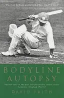 Bodyline Autopsy - Die ganze Geschichte der sensationellsten Cricket-Testserie: Australien gegen England 1932-33 - Bodyline Autopsy - The Full Story of the Most Sensational Test Cricket Series: Australia V England 1932-33