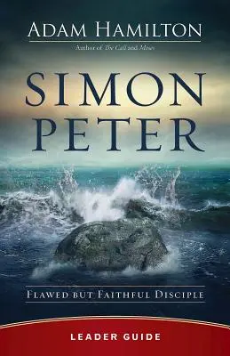 Leitfaden für Simon Petrus: Unvollkommener, aber treuer Jünger - Simon Peter Leader Guide: Flawed But Faithful Disciple