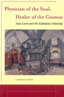 Arzt der Seele, Heiler des Kosmos: Isaac Luria und seine kabbalistische Gemeinschaft - Physician of the Soul, Healer of the Cosmos: Isaac Luria and His Kabbalistic Fellowship