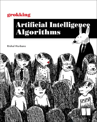 Algorithmen der Künstlichen Intelligenz verstehen: Die Kernalgorithmen des Deep Learning und der Künstlichen Intelligenz verstehen und anwenden in diesem freundlichen Buch - Grokking Artificial Intelligence Algorithms: Understand and Apply the Core Algorithms of Deep Learning and Artificial Intelligence in This Friendly Il