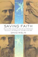 Der rettende Glaube: Religiöser Pluralismus als amerikanischer Wert an der Schwelle zum säkularen Zeitalter - Saving Faith: Making Religious Pluralism an American Value at the Dawn of the Secular Age