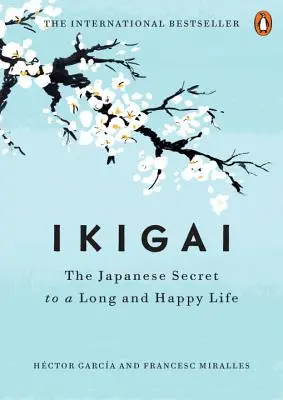 Ikigai: Das japanische Geheimnis für ein langes und glückliches Leben - Ikigai: The Japanese Secret to a Long and Happy Life