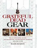 Grateful Dead Ausrüstung: Die Instrumente, Soundsysteme und Aufnahmesessions der Band von 1965 bis 1995 - Grateful Dead Gear: The Band's Instruments, Sound Systems and Recording Sessions From 1965 to 1995