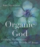 Organischer Gott: Fastenmeditationen über die Worte Jesu - Organic God: Lenten Meditations on the Words of Jesus