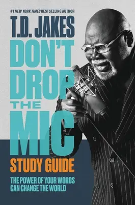 Lassen Sie das Mikrofon nicht fallen Studienführer: Die Macht Ihrer Worte kann die Welt verändern - Don't Drop the Mic Study Guide: The Power of Your Words Can Change the World