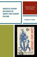 Die Einflüsse des zwanzigsten Jahrhunderts auf die Polizeiarbeit des einundzwanzigsten Jahrhunderts: Fortgesetzte Lehren aus der Polizeireform - Twentieth-Century Influences on Twenty-First-Century Policing: Continued Lessons of Police Reform