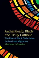 Authentisch schwarz und wahrhaft katholisch: Der Aufstieg des schwarzen Katholizismus in der Great Migration - Authentically Black and Truly Catholic: The Rise of Black Catholicism in the Great Migration