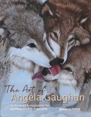 Die Kunst von Angela Gaughan: Techniken und Inspirationen für das Malen von Wildtieren mit Acrylfarben - The Art of Angela Gaughan: Techniques & Inspiration for Painting Wildlife in Acrylics