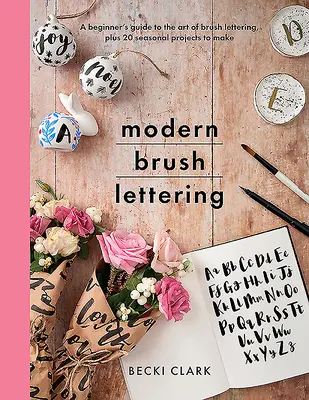 Modern Brush Lettering: Eine Anleitung für Anfänger in der Kunst des Brush Lettering, plus 20 saisonale Projekte zum Basteln - Modern Brush Lettering: A Beginner's Guide to the Art of Brush Lettering, Plus 20 Seasonal Projects to Make