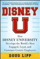 Disney U: Wie die Disney University die engagiertesten, loyalsten und kundenorientiertesten Mitarbeiter der Welt hervorbringt - Disney U: How Disney University Develops the World's Most Engaged, Loyal, and Customer-Centric Employees