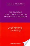 Der Wächter der Schwelle und die Philosophie der Freiheit: Über das Verhältnis der Philosophie der Freiheit zum fünften Evangelium - The Guardian of the Threshold and the Philosophy of Freedom: On the Relationship of the Philosophy of Freedom to the Fifth Gospel