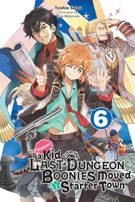 Angenommen, ein Junge aus den letzten Dungeon Boonies zieht in eine Starter Town, Band 6 (Light Novel) - Suppose a Kid from the Last Dungeon Boonies Moved to a Starter Town, Vol. 6 (Light Novel)