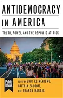 Antidemokratie in Amerika: Wahrheit, Macht und die gefährdete Republik - Antidemocracy in America: Truth, Power, and the Republic at Risk