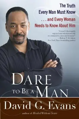 Wage es, ein Mann zu sein: Die Wahrheit, die jeder Mann wissen muss ... und die jede Frau über ihn wissen muss - Dare to Be a Man: The Truth Every Man Must Know... and Every Woman Needs to Know about Him