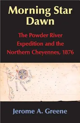 Morgensterndämmerung, Band 2: Die Powder River Expedition und die nördlichen Cheyennes, 1876 - Morning Star Dawn, Volume 2: The Powder River Expedition and the Northern Cheyennes, 1876