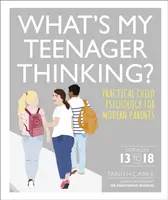 Was denkt mein Teenager? - Praktische Kinderpsychologie für moderne Eltern - What's My Teenager Thinking? - Practical child psychology for modern parents