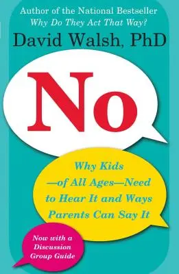 Nein: Warum Kinder - egal welchen Alters - es hören müssen und wie Eltern es sagen können - No: Why Kids--Of All Ages--Need to Hear It and Ways Parents Can Say It