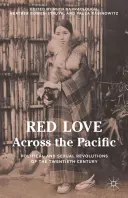 Rote Liebe jenseits des Pazifiks: Politische und sexuelle Revolutionen des zwanzigsten Jahrhunderts - Red Love Across the Pacific: Political and Sexual Revolutions of the Twentieth Century