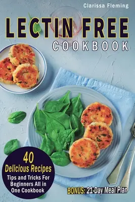 Lektinfreies Kochbuch: 40 leckere Rezepte, Tipps und Tricks für Einsteiger in einem Kochbuch (BONUS: 21-Tage-Essensplan zum Abnehmen, - Lectin Free Cookbook: 40 Delicious Recipes, Tips and Tricks For Beginners All in One Cookbook (BONUS: 21-Day Meal Plan To Help Lose Weight,