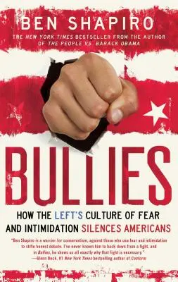 Tyrannen: Wie die linke Kultur der Angst und Einschüchterung die Amerikaner zum Schweigen bringt - Bullies: How the Left's Culture of Fear and Intimidation Silences Americans