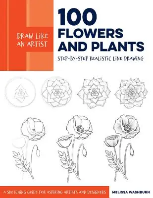 Zeichnen wie ein Künstler: 100 Blumen und Pflanzen: Schritt-für-Schritt realistisches Zeichnen * ein Quellenbuch für angehende Künstler und Designer - Draw Like an Artist: 100 Flowers and Plants: Step-By-Step Realistic Line Drawing * a Sourcebook for Aspiring Artists and Designers