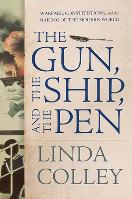 Die Kanone, das Schiff und die Feder: Kriegsführung, Verfassungen und die Entstehung der modernen Welt - The Gun, the Ship, and the Pen: Warfare, Constitutions, and the Making of the Modern World