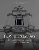 Aus dem Schatten: Die Architektur und das Nachleben von Nicholas Hawksmoor - From the Shadows: The Architecture and Afterlife of Nicholas Hawksmoor