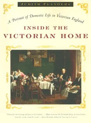 Das Innere des viktorianischen Hauses: Ein Porträt des häuslichen Lebens im viktorianischen England - Inside the Victorian Home: A Portrait of Domestic Life in Victorian England