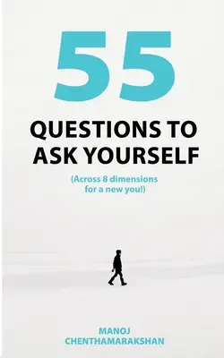 55 Fragen, die Sie sich stellen sollten, über 8 Dimensionen hinweg für ein neues Ich! - 55 Questions to ask yourself, Across 8 Dimensions For A New You!