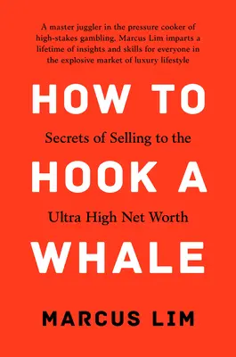 Wie man sich einen Wal angelt: Die Geheimnisse des Verkaufs an Ultra High Net Worth - How to Hook a Whale: Secrets of Selling to the Ultra High Net Worth