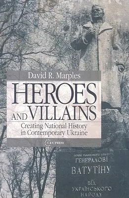 Helden und Schurken: Nationale Geschichtsschreibung in der heutigen Ukraine - Heroes and Villains: Creating National History in Contemporary Ukraine