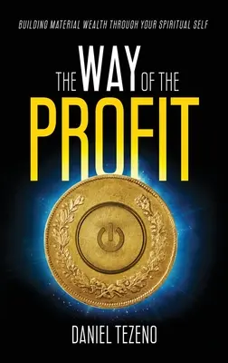 Der Weg des Profits: Aufbau von materiellem Reichtum durch dein spirituelles Selbst - The Way of the Profit: Building Material Wealth Through Your Spiritual Self