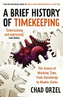 Kurze Geschichte der Zeitmessung - Die Wissenschaft der Zeitmessung, von Stonehenge bis zur Atomuhr - Brief History of Timekeeping - The Science of Marking Time, from Stonehenge to Atomic Clocks